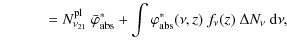 $\displaystyle \qquad\quad =N^{\rm pl}_{\nu_{21}}~\bar{\varphi}^\ast_{\rm abs}
+\int \varphi^\ast_{\rm abs}(\nu, z)~f_\nu(z) ~\Delta N_{\nu}{~\rm d}\nu,$