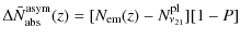 $\displaystyle \Delta \bar{N}^{\rm asym}_{\rm abs}(z) =[N_{\rm em}(z)-N^{\rm pl}_{\nu_{21}}][1-P]$