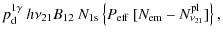 $\displaystyle p^{1\gamma}_{\rm d}~h\nu_{21}B_{12}~N_{\rm 1s}
\left\{
P_{\rm eff}~[N_{\rm em}-N^{\rm pl}_{\nu_{21}}]
\right\},$
