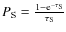 $P_{\rm S}=\frac{1-{\rm e}^{-\tau_{\rm S}}}{\tau_{\rm S}}$