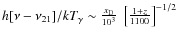 $h[\nu-\nu_{21}]/kT_{\gamma}\sim \frac{{{x_{\rm D}}}}{10^3}~\left[\frac{1+z}{1100}\right]^{-1/2}$