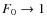 $F_0\rightarrow 1$