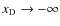 ${{x_{\rm D}}}\rightarrow-\infty$