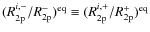 $(R^{i,-}_{\rm 2p}/R^{-}_{\rm 2p})^{\rm eq}\equiv (R^{i,+}_{\rm 2p}/R^{+}_{\rm 2p})^{\rm eq}$