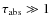 $\tau_{\rm abs}\gg 1$