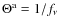 $\Theta^{\rm a}=1/f_\nu$