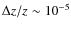 $\Delta z/z\sim 10^{-5}$
