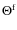 $\Theta^{\rm f}$