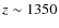 $z\sim 1350$