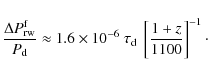 \begin{displaymath}%
\frac{\Delta P^{\rm f}_{\rm rw}}{P_{\rm d}}
\approx
1.6 \t...
... 10^{-6} ~\tau_{\rm d}~\left[\frac{1+z}{1100}\right]^{-1}\cdot
\end{displaymath}