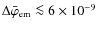 $\Delta\bar{\varphi}_{\rm em}\la 6 \times 10^{-9}$