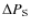 $\Delta P_{\rm S}$