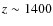 $z\sim 1400$
