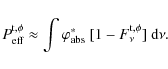 \begin{displaymath}%
P^{\rm t, \phi}_{\rm eff} \approx \int\varphi^\ast_{\rm abs}~[1-F^{\rm t, \phi}_\nu]{~\rm d}\nu.
\end{displaymath}