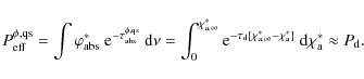 \begin{displaymath}%
P^{\phi,\rm qs}_{\rm eff} = \int\varphi^\ast_{\rm abs}~{\rm...
...^{\ast}_{\rm a}]} {~\rm d}\chi^\ast_{\rm a} \approx P_{\rm d}.
\end{displaymath}
