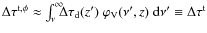 $\Delta\tau^{\rm t,\phi}\approx \int_\nu^\infty \!\!\!\Delta\tau_{\rm d}(z')~\varphi_{\rm V}(\nu', z) {~\rm d}\nu' \equiv \Delta\tau^{\rm t} $