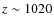 $z\sim 1020$