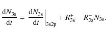 \begin{displaymath}%
\frac{{\rm d} N_{\rm 3s}}{{\rm d} t}=\left.\frac{{\rm d} N_...
...ght\vert _{\rm 3s2p}+ R^{+}_{\rm 3s}-R^{-}_{\rm 3s}N_{\rm 3s}.
\end{displaymath}
