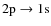 $2{\rm p}\rightarrow 1{\rm s}$