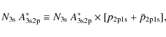 \begin{displaymath}%
N_{\rm 3s}~A^{\ast}_{\rm 3s2p} \equiv N_{\rm 3s}~A^{\ast}_{\rm 3s2p}
\times[p_{\rm 2p1s}+\bar{p}_{\rm 2p1s}],
\end{displaymath}