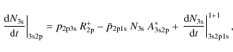 \begin{displaymath}%
\left.\frac{{\rm d} N_{\rm 3s}}{{\rm d} t}\right\vert _{\rm...
...{\rm d} N_{\rm 3s}}{{\rm d} t}\right\vert _{\rm 3s2p1s}^{1+1},
\end{displaymath}