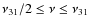$\nu_{31}/2\leq \nu\leq \nu_{31}$
