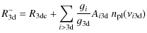 $\displaystyle R^{-}_{\rm 3d} =R_{\rm 3d c}+\sum_{i>3\rm d}\frac{g_i}{g_{\rm 3d}} A_{\it i \rm 3d}~{n_{\rm pl}}(\nu_{\it i \rm 3d})$