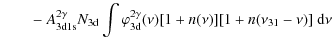 $\displaystyle \qquad - ~A^{2\gamma}_{\rm 3d1s}N_{\rm 3d}
\int \varphi^{2\gamma}_{\rm 3d}(\nu) [1+n(\nu)] [1+n(\nu_{31}-\nu)]{~\rm d}\nu$