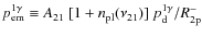 $p_{\rm em}^{\rm 1\gamma}\equiv A_{21}~[1+{n_{\rm pl}}(\nu_{21})]~p^{\rm 1\gamma}_{\rm d}/R^{-}_{\rm 2p}$