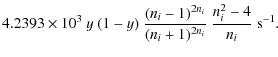 $\displaystyle 4.2393 \times 10^{3}~y~(1-y)~\frac{(n_i-1)^{2n_i}}{(n_i+1)^{2n_i}}~\frac{n_i^2-4}{n_i}~{\rm s^{-1}}.$
