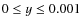 $0 \leq y \leq 0.001$