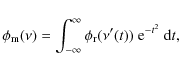 \begin{displaymath}%
\phi_{\rm m}(\nu)=\int_{-\infty}^{\infty} \phi_{\rm r}(\nu'(t))~{\rm e}^{-t^2}{~\rm d}t,
\end{displaymath}