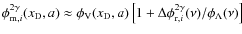 $\phi^{2\gamma}_{{\rm m}, i}({{x_{\rm D}}}, a)\approx \phi_{\rm V}({{x_{\rm D}}}, a)\left [ 1+ \Delta\phi^{2\gamma}_{{\rm r}, i}(\nu)/\phi_{\Lambda}(\nu)\right]$