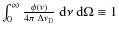 $\int_0^\infty \frac{\phi(\nu)}{4\pi~\Delta\nu_{\rm D}}{~\rm d}\nu{~\rm d}\Omega\equiv 1$