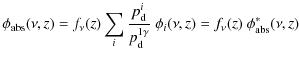 $\displaystyle \phi_{\rm abs}(\nu, z) = f_\nu(z) \sum_{i} \frac{p^{i}_{\rm d}}{p^{1\gamma}_{\rm d}}~ \phi_{i}(\nu, z)=f_\nu(z)~ \phi^\ast_{\rm abs}(\nu, z)$