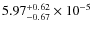 $ 5.97_{-0.67}^{+0.62} \times 10^{-5}$