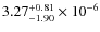 $ 3.27_{-1.90}^{+0.81} \times 10^{-6}$