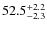 $\rm 52.5_{-2.3}^{+2.2}$