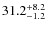 $\rm 31.2_{-1.2}^{+8.2}$