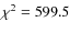 $\chi^2=599.5$