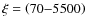 $\xi =\left( 70{-}5500 \right)$