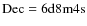 $\rm Dec=6d8m4s$