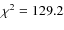 $\rm\chi^2 = 129.2$