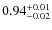 $\rm0.94_{-0.02}^{+0.01}$