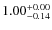 $\rm 1.00_{-0.14}^{+0.00}$