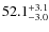 $\rm 52.1_{-3.0}^{+3.1}$