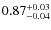 $\rm0.87_{-0.04}^{+0.03}$