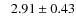 $\phantom{-}2.91\pm0.43$