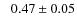 $\phantom{-}0.47\pm0.05$