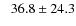 $\phantom{-}36.8\pm24.3$